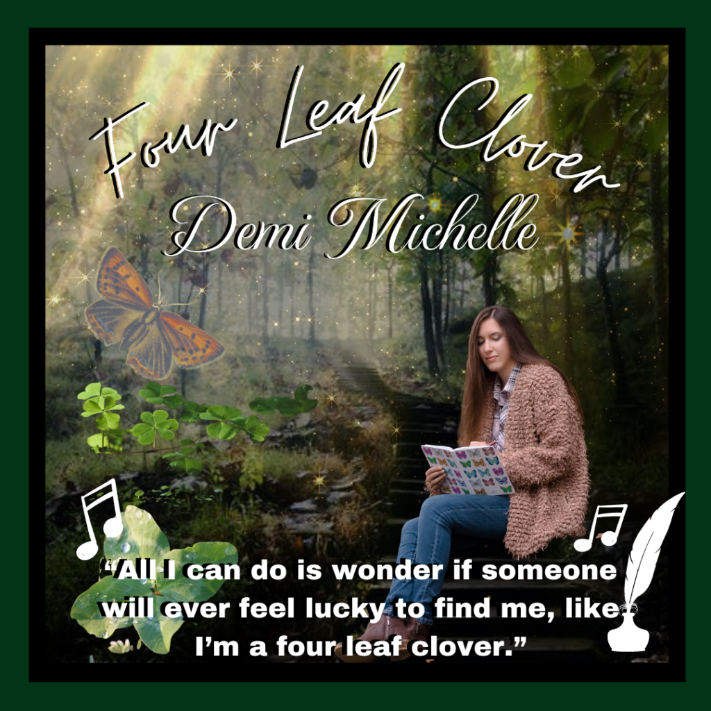 Four Leaf Clover Lyric Graphic
“All I can do is wonder if someone will ever feel lucky to find me, like I’m a four leaf clover.”