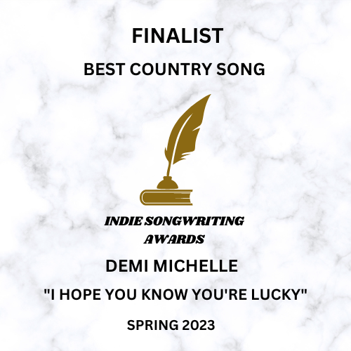 Indie Songwriting Awards
Spring 2023
Best Country Song Finalist
I Hope You Know You’re Lucky