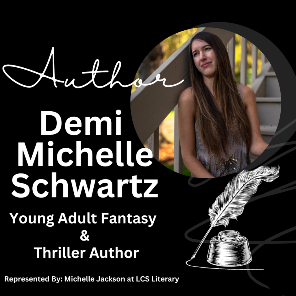 Demi Michelle Schwartz Author Graphic Young Adult Fantasy and Thriller Author Represented by Michelle Jackson at LCS Literary