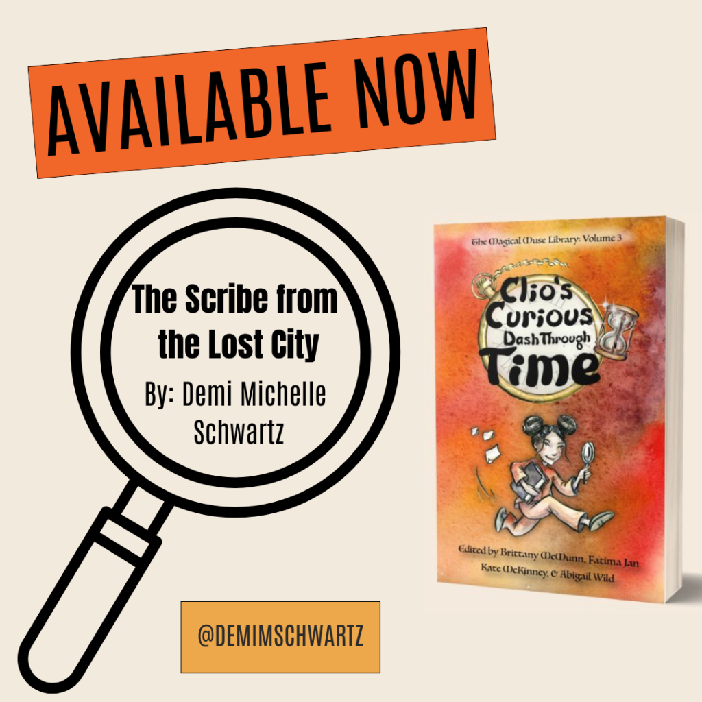 A graphic stating that “The Scribe from the Lost City” by Demi Michelle Schwartz is available now in Clio’s Curious Dash Through Time by Wild Ink Publishing